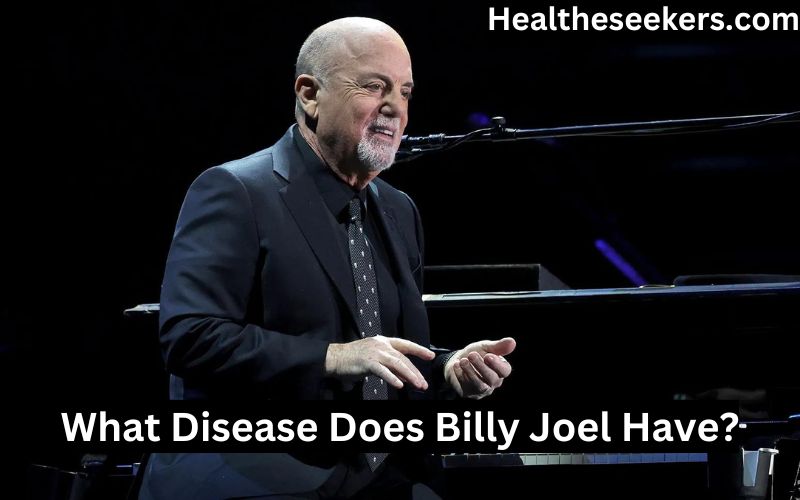 What Disease Does Billy Joel Have